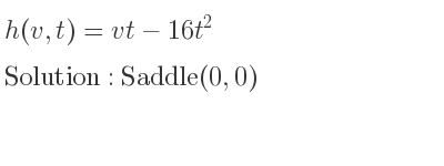 The h(v,t)=vt-16t^2 is Saddle(0,0)
